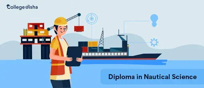 DNS (Diploma in Nautical Science) Course: Check Admission 2024 Date, Eligibility, Colleges, Fees, Duration, Syllabus