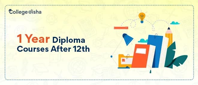 1 Year Diploma Courses After 12th - List of Diploma Courses