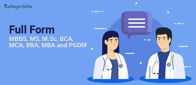 Full Form of MBBS, MS, M.Sc, BCA, MCA, BBA, MBA and PGDM | CollegeDisha