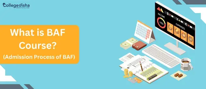 Bachelor of Accounting and Finance (BAF): Admission 2023, Eligibility, Course, Top Colleges, Fees, Salary