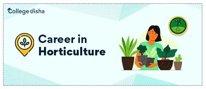Career in Horticulture: Scope, Career Options, and Employment Areas