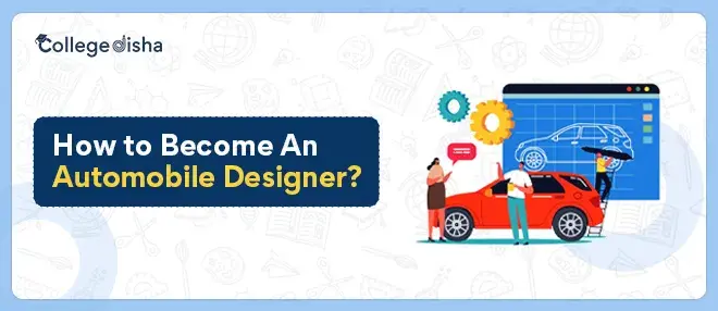 How to Become an Automobile Designer? - Car Designer - Career, Role, Education, Jobs & Salary