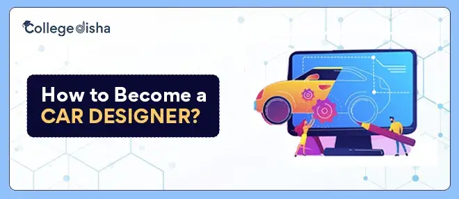 How to Become a Car Designer? Courses and Scope