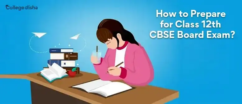 How to Prepare for Class 12th CBSE Board Exam?