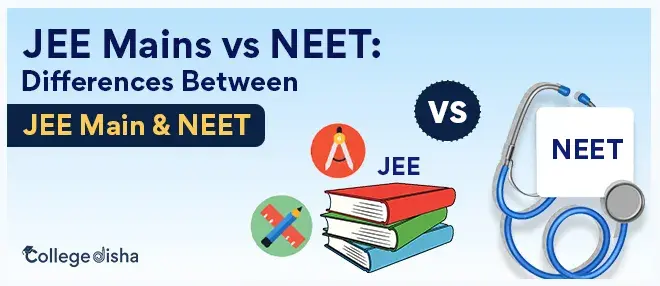 JEE Mains vs NEET: Differences Between JEE Main & NEET | Which is Tougher?
