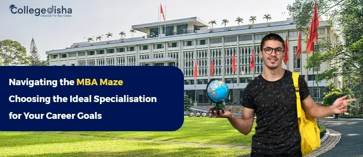 Navigating the MBA Maze: Choosing the Ideal Specialisation for Your Career Goals