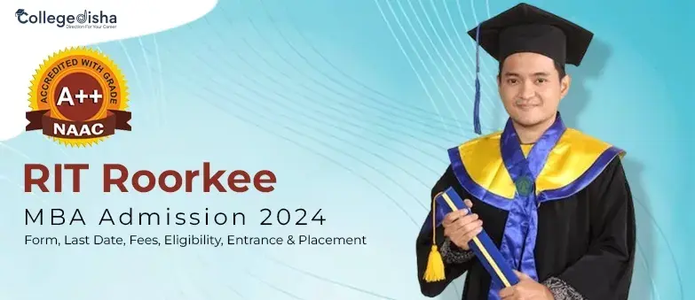 RIT Roorkee MBA Admission  2024: Form, Last Date, Fees, Eligibility, Entrance & Placement