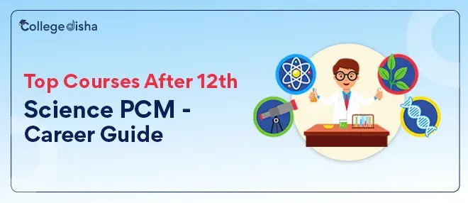 Top Courses After 12th Science PCM - Career Guide