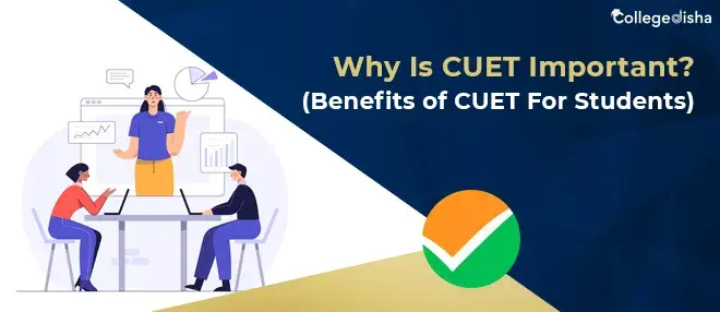 Why is CUET Important? - Benefits of CUET for Students