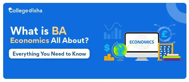 What is BA Economics All About? - Everything You Need to Know - Career Options & Colleges