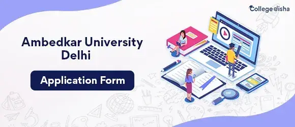 Ambedkar University Delhi 2024 Application Form - Apply Here Online