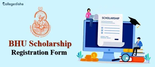 BHU Scholarship Registration Form 2024 - Online Apply BHU Scholarship Form - Collegedisha
