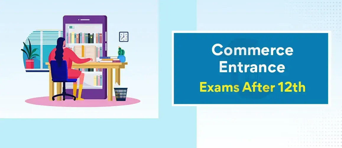 Commerce Entrance Exams After 12th - Competitive Exams After 12th Commerce