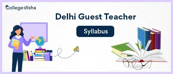 Delhi Guest Teacher Syllabus 2024 - Download Delhi Guest Teacher Syllabus and Exam Pattern