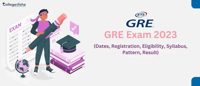 GRE Exam 2023: Dates, Registration, Eligibility, Syllabus, Pattern, Result