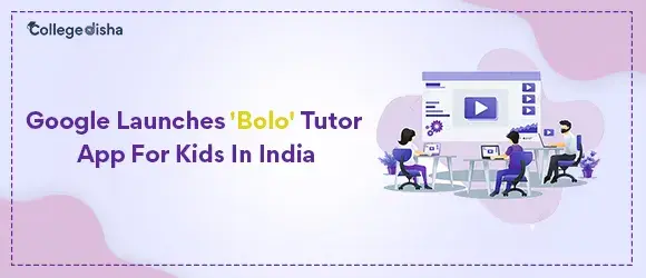 Google Launches 'Bolo' Tutor App For Kids In India - College Disha