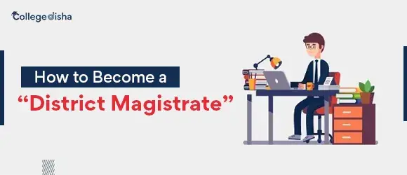 How to Become a D.M. (District Magistrate) - Steps to Become an IAS Officer - Collegedisha