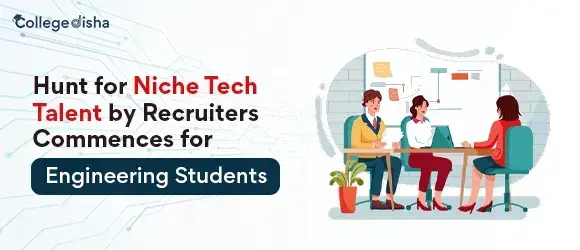 Hunt for Niche Tech Talent by Recruiters Commences for Engineering Students