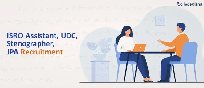 ISRO Assistant, UDC, Stenographer, JPA Recruitment 2024 Exam Date for 526 Post
