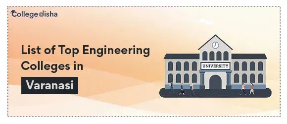 List of Top Engineering Colleges in Varanasi 2024 - Ranking & reviews