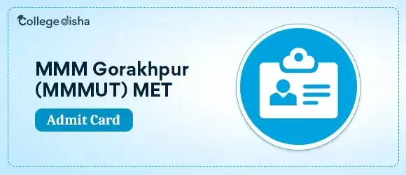 MMM Gorakhpur (MMMUT) MET Admit Card 2024 - Download MMMUT Admit Card PDF
