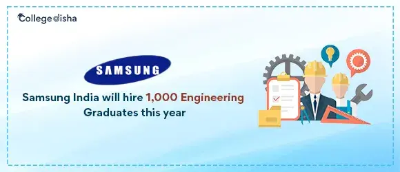 Samsung India will hire 1,000 Engineering Graduates this year - College Disha