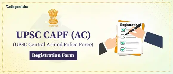UPSC CAPF (AC) Registration Form 2024 - Online Apply UPSC CAPF Online Form