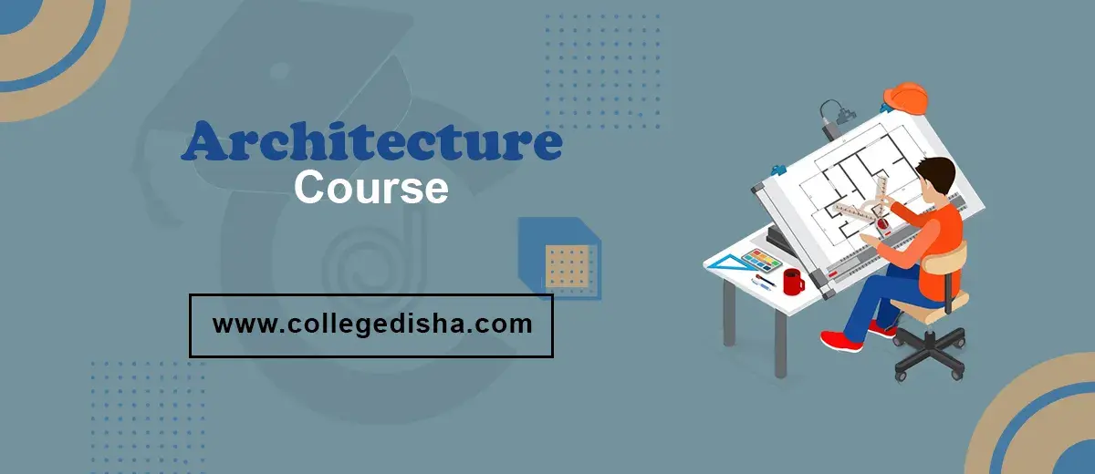 Architecture Courses - Check Courses Fees, Admission, Syllabus, Duration, College, Scope & Job Details 2022