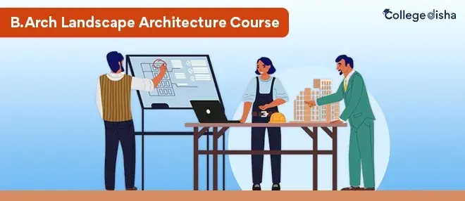 B.Arch Landscape Architecture Course - Check Course Fees, Admission, Duration, Syllabus, Colleges, Scope & Placements 2024