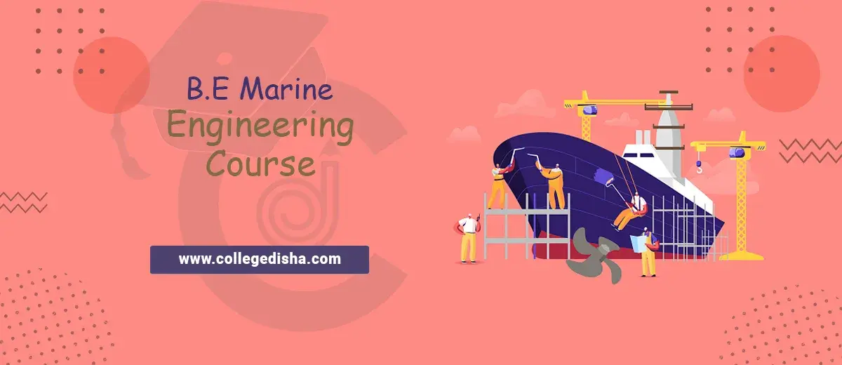 BE Marine Engineering Course, Fees, Admission, Duration, Eligibility, Institutes, Job & Salary 2022