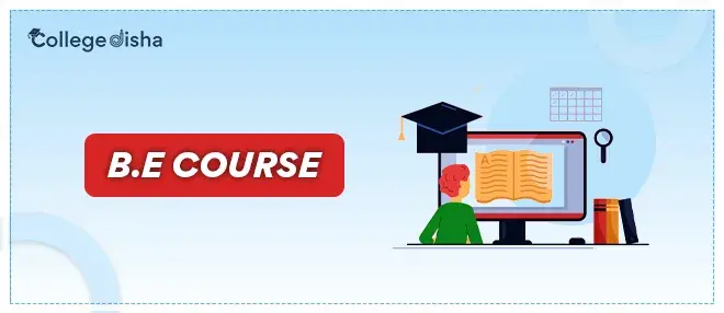 B.E Course, Fees, Duration, Eligibility, Colleges, Syllabus & Job 2023