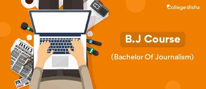 B.J Course, Fees, Duration, Eligibility, Scope, Institutes, Dates, Job & Salary 2024