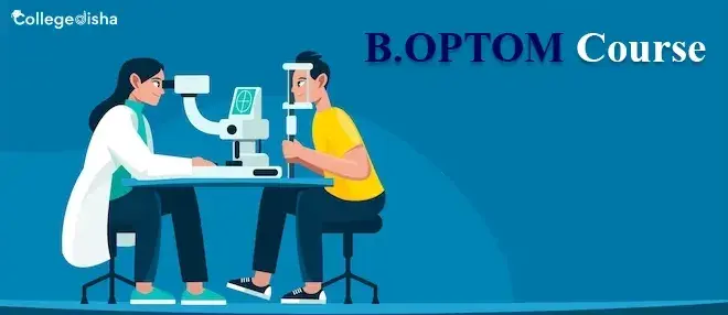 B.OPTOM Course - Bachelor of Optometry Course - Check Course Fees, Syllabus, Admission, Colleges, Training, Career & Scope 2024