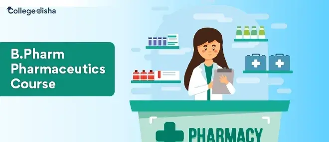 B.Pharm Pharmaceutics Course, Fees, Duration, Syllabus, Admission And Colleges 2023