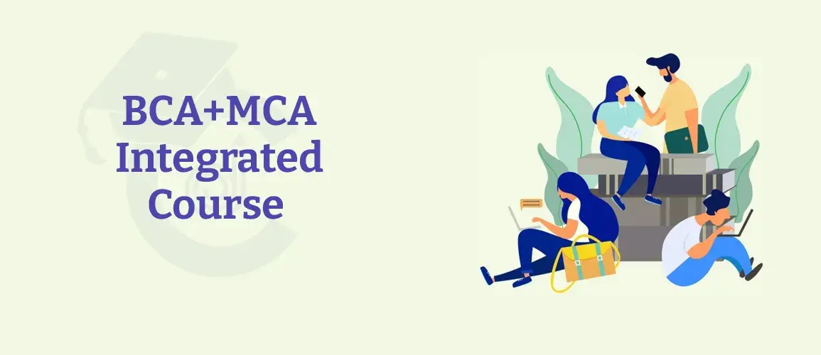 BCA+MCA Integrated Course - Check BCA+MCA Course Duration, Fees and Syllabus 2022