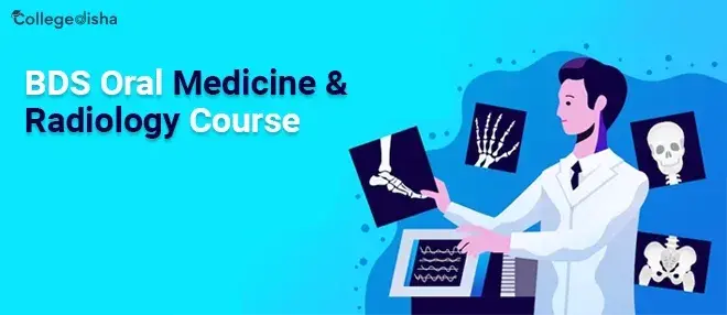 BDS Oral Medicine & Radiology Course - Check Admission, Fees, Syllabus, Job Profile, and Salary 2024