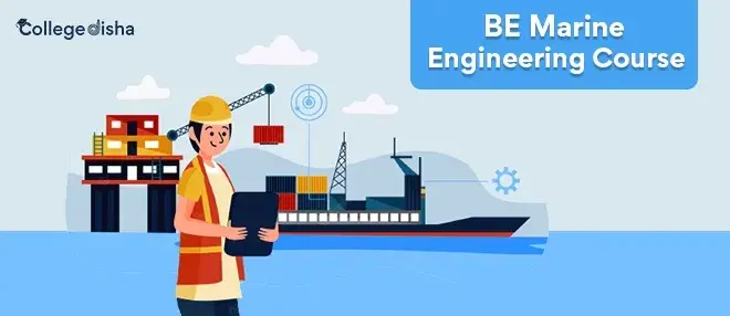 BE Marine Engineering Course, Fees, Admission, Duration, Eligibility, Institutes, Job & Salary 2024