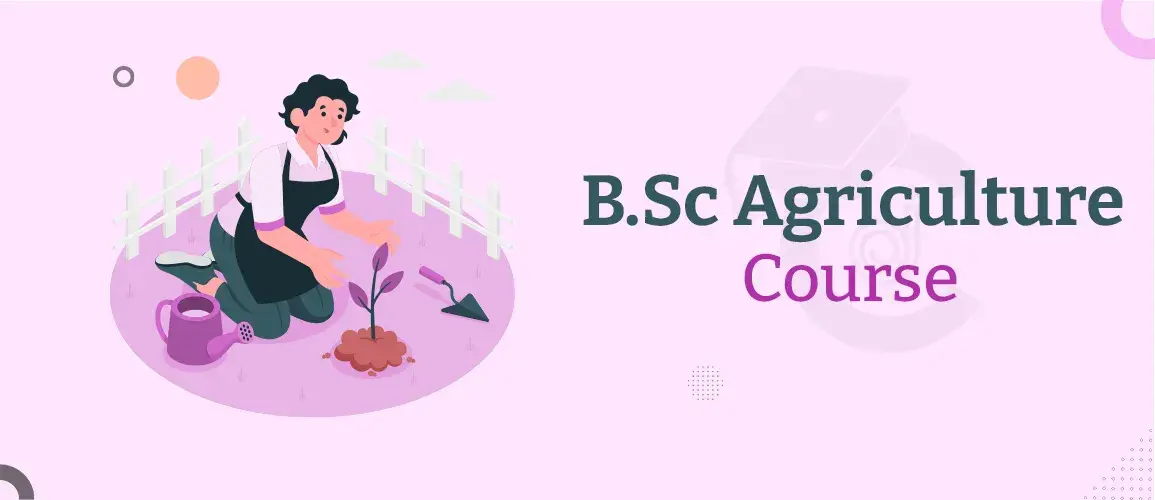 BSc Ag Course, Fees, Duration, Syllabus, Admission, Colleges, And Job 2022