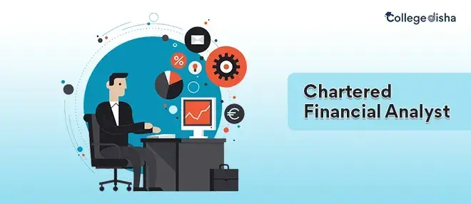 Chartered Financial Analyst (CFA): Course Syllabus, All Level Fees, Admission, Duration, Colleges, Career, Scope, Job, Salary 2023