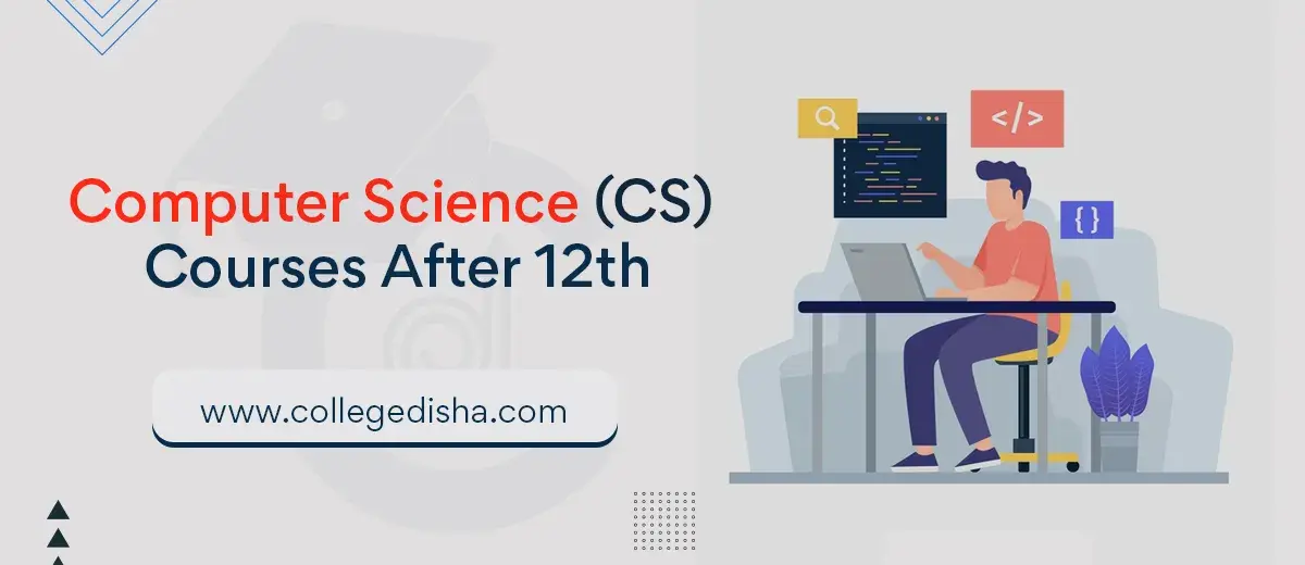 Computer Science Courses After 12th - Admission, Fees, Duration & Colleges 2022