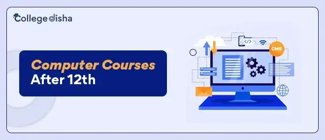 Computer Courses After 12th - Check Computer Course, Fees, Syllabus, Duration, Scope & Job 2022