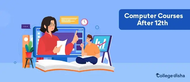 Computer Courses After 12th - Check Computer Course, Fees, Syllabus, Duration, Scope & Job 2023