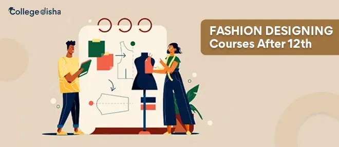 Fashion Designing Courses After 12th - Check Course Fees, Duration, Syllabus, Career & Scope 2023