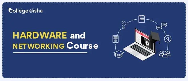 Hardware and Networking Course, Fees, Duration, Syllabus, Eligibility, and Job Profile 2024