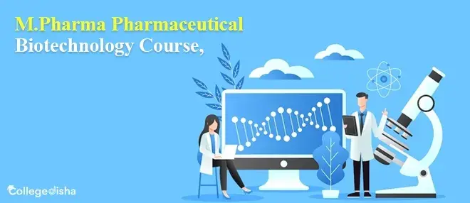 M.Pharma Pharmaceutical Biotechnology Course, Syllabus, Scope, Admission, Eligibility, Fees, Duration, Job Profile 2023