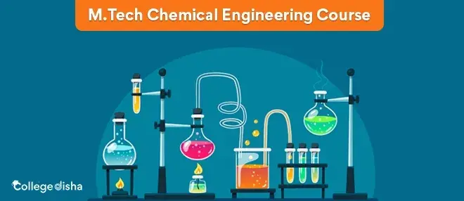 M.Tech Chemical Engineering Course - Check Course Fees, Syllabus, Duration, Eligibility, Colleges and Jobs 2024