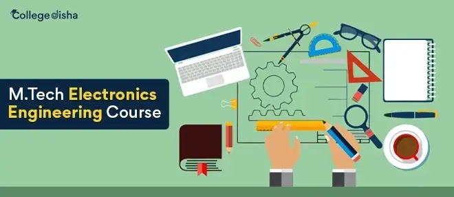 M.Tech Electronics Engineering Course Syllabus, Eligibility, Subjects, Fees, Career & Scope