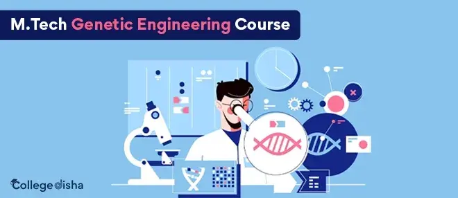 M.Tech Genetic Engineering Course Fees, Eligibility, Salary, Admission, Syllabus, Duration, , Colleges, Job 2024