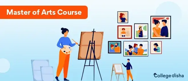 MA Course - Check Master of Arts Course Fees, Syllabus, Duration, Eligibility Criteria, Career & Scope 2023