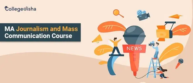 MA Journalism and Mass Communication Course Details, Eligibility, Admission, Fees, College, Syllabus, Career & Scope 2024
